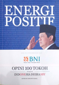 Energi positif : opini 100 tokoh mengenai indonesia diera SBY