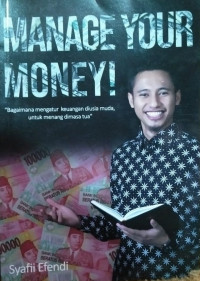 Manage your money! : Bagaimana mengatur keuangan diusia muda, untuk menang dimasa tua