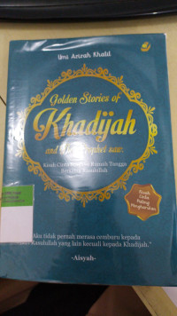 Golden stories of Khadijah and the profhet SAW : Kisah cinta surgawi rumah tangga bersama rasulullah