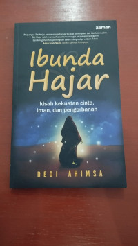 Ibunda hajar ; kisah kekuatan cinta, iman dan pengorbanan